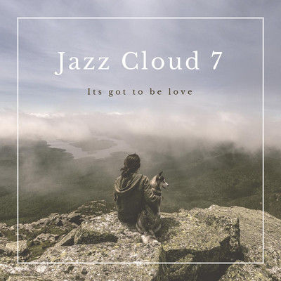 It's Got to Be Love/Jazz Cloud 7