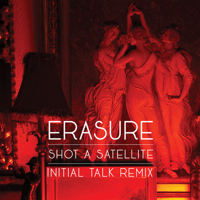 Shot A Satellite (Initial Talk Remix)/Erasure