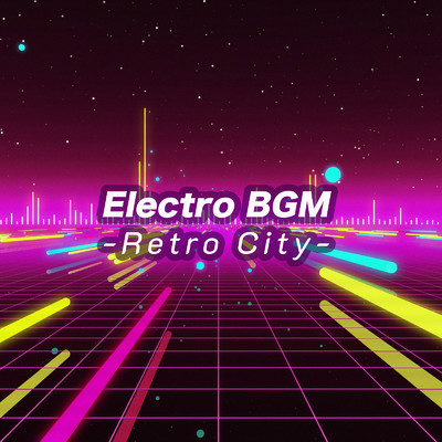 アルバム/Electro BGM -Retro City-/ALL BGM CHANNEL