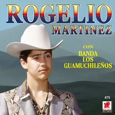 Rogelio Martinez Con Banda Los Guamuchilenos (featuring Banda Los Guamuchilenos)/Rogelio Martinez