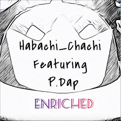 Enriched/Habachi Chachi／P.Dap