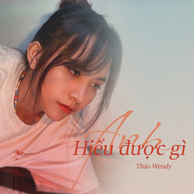 アルバム/Anh Hieu Duoc Gi/Thao Wendy