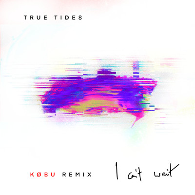 シングル/I Can't Wait (KOBU Remix)/True Tides