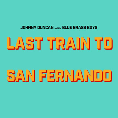 Last Train to San Fernando/Johnny Duncan／Blue Grass Boys