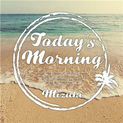 TODAY'S MORNING/MIZUKI