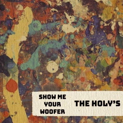 Show me your woofer/The holy's