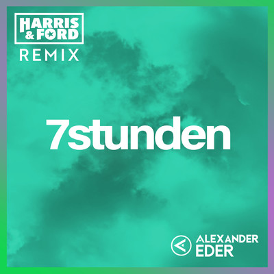 7 Stunden (Harris & Ford Remix)/Alexander Eder