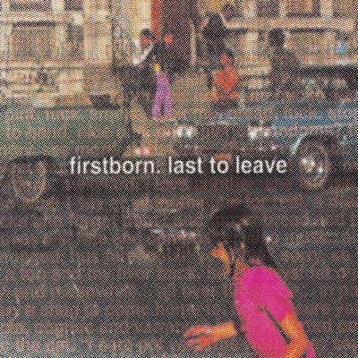 Last To Leave/Firstborn