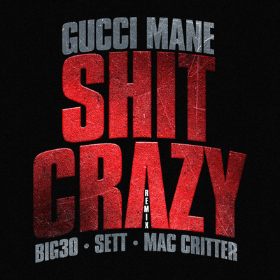 Shit Crazy Remix (feat. BIG30, Sett, Mac Critter)/Gucci Mane