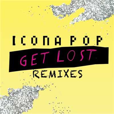 アルバム/Get Lost Remixes/Icona Pop