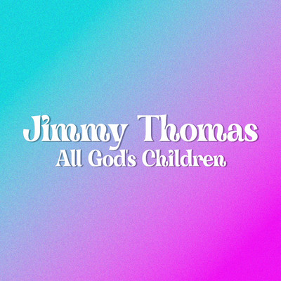 All God's Children/Jimmy Thomas