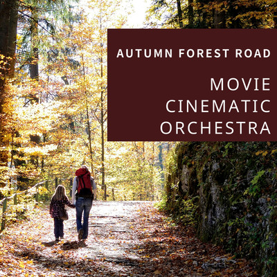 アルバム/MOVIE CINEMATIC ORCHESTRA -AUTUMN FOREST ROAD-/Cinematic BGM Sounds