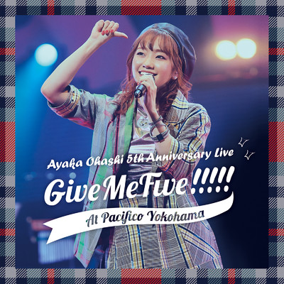 Give Me Five！！！！！ 〜Thanks my family？〜 (Live at PACIFICO YOKOHAMA 2019／9／29)/大橋彩香