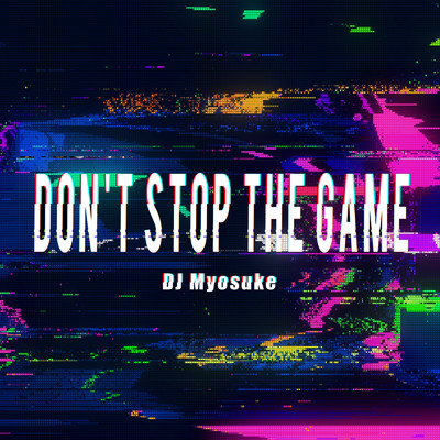 シングル/Don't Stop the Game/DJ Myosuke