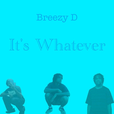 It's Whatever/Breezy D