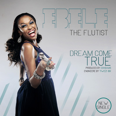 Dream Come True/Ebele The Flutist