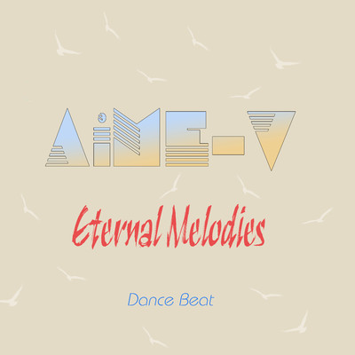 Eternal Melodies (Dance Beat)/AiME-V