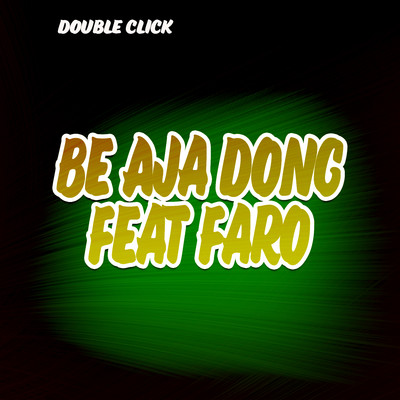 Be Aja Dong (feat. Faro)/Double Click