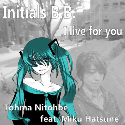 アルバム/Initials B.B. ／ I live for you/二藤部冬馬 feat. 初音ミク