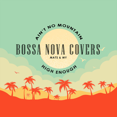 シングル/Ain't No Mountain High Enough/Bossa Nova Covers