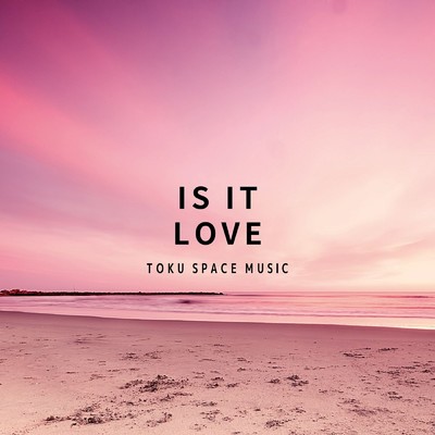 シングル/Is it love/TOKU SPACE MUSIC