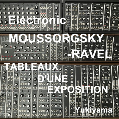 Electronic MOUSSORGSKY-RAVEL”TABLEAUX D'UNE EXPOSITION”/Yukiyama