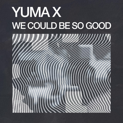 シングル/We Could Be So Good/Yuma X