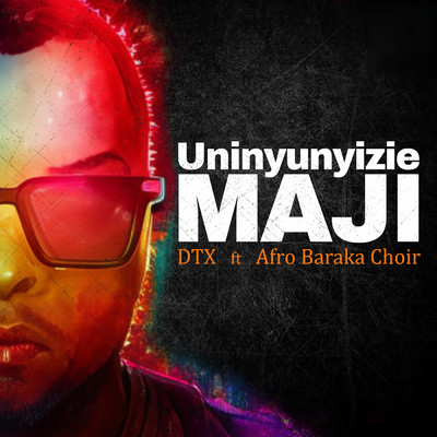 Uninyunyizie Maji (featuring Afro Baraka Choir)/DTX