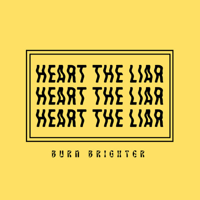 Burn Brighter/Heart the Liar
