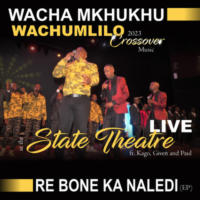 Re Mmone A Theoga Thaba (feat. Kago, Given, Paul) (Live At The State Theatre)/Wacha Mkhukhu Wachumlilo