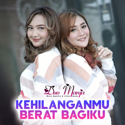 Kehilanganmu Berat Bagiku/Duo Manja