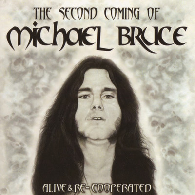 The Second Coming Of Michael Bruce: Alive & Re-Cooperated/Michael Bruce