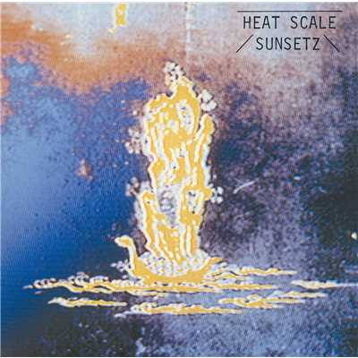 HEAT SCALE 〜WORDS AND DANCES/サンセッツ