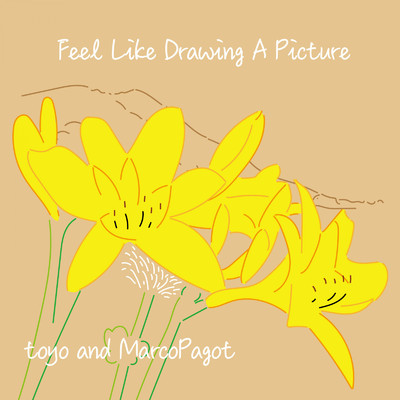 アルバム/Feel Like Drawing A Picture/toyo & Marco Pagot