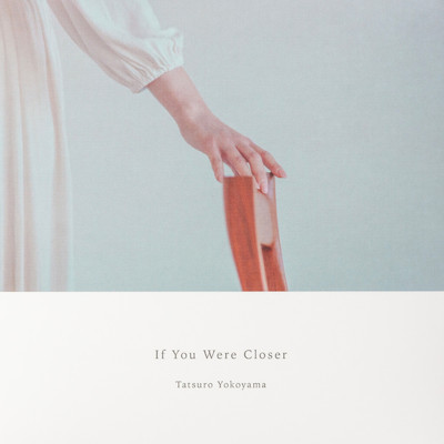アルバム/If You Were Closer/横山起朗