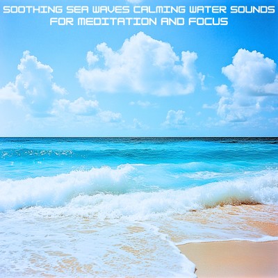 アルバム/Soothing Sea Waves Calming Water Sounds for Meditation and Focus/Ocean Waves for Deep Sleep