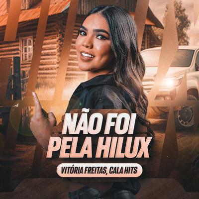 Nao Foi Pela Hilux/Vitoria Freitas／Cala Hits