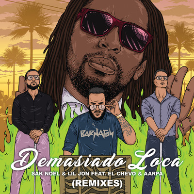 Demasiado Loca (featuring El Chevo, Aarpa／Remixes)/サク・ノエル／リル・ジョン