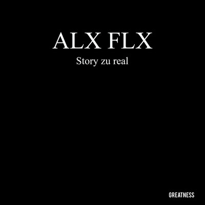 Story zu real/ALX FLX
