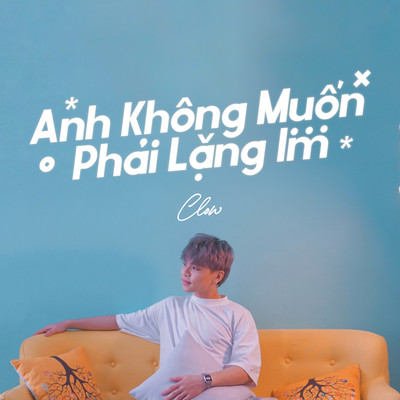 シングル/Anh Khong Muon Phai Lang Im/Clow