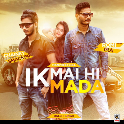 Ik Mai Hi Mada (feat. Chainky Smacker & Manpreet Gill)/Romi G！A