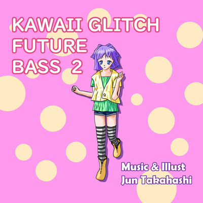 アルバム/Kawaii Glitch Future Bass 2/JUN TAKAHASHI