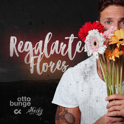 Regalarte Flores feat.Naiky Unic,Cristian Kriz/Otto Bunge