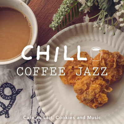 Chill Coffee Jazz 〜カフェオレとクッキーと音楽〜/Relaxing Piano Crew／Relaxing Guitar Crew