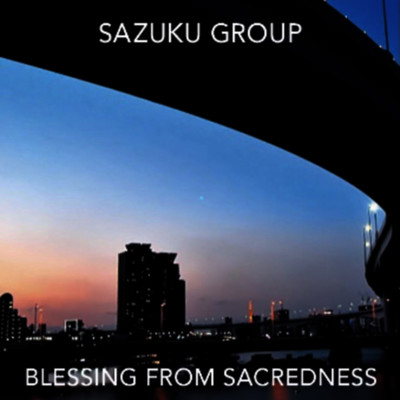 BLESSING FROM SACREDNESS/SAZUKU GROUP