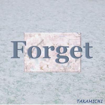 Forget/TAKAMICHI