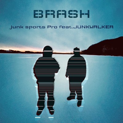 BRASH (feat. JUNKWALKER)/Junk Sports