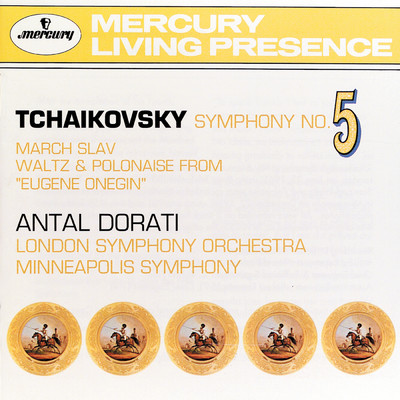 Tchaikovsky: Symphony No. 5: Marche Slav; Waltz & Polonaise/ロンドン交響楽団／ミネソタ管弦楽団／アンタル・ドラティ