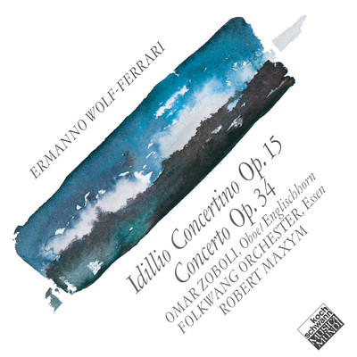 Wolf-Ferrari: Idillio Concertino Op. 15; Concerto Op. 34/Omar Zoboli／Folkwang Kammerorchester／Robert Maxym
