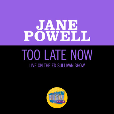Too Late Now (Live On The Ed Sullivan Show, July 19, 1964)/ジェーン・パウエル